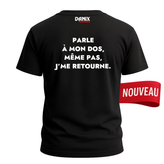 Tshirt Parle à mon dos même pas j'me retourne
